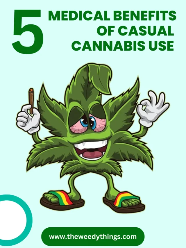 5 Medical Benefits of Casual Cannabis Use