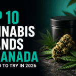 Top 10 Cannabis Brands in Canada You Need to Try in 2026